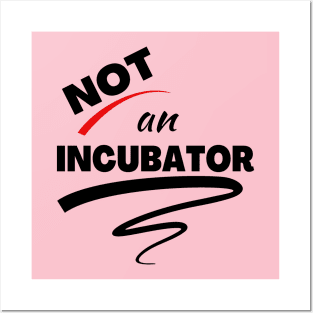 Not An Incubator Posters and Art